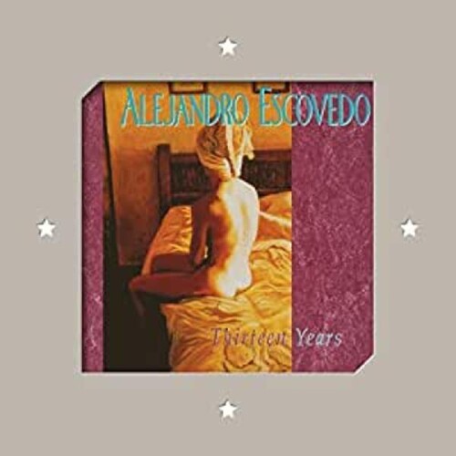 Escovedo, Alejandro: Thirteen Years