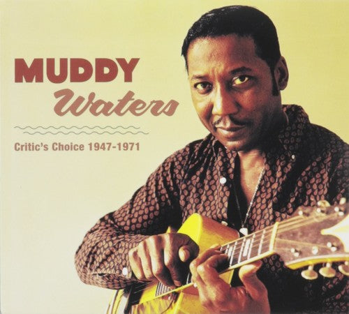 Waters, Muddy: Muddy Waters  Critic's Choice 1947 - 1971