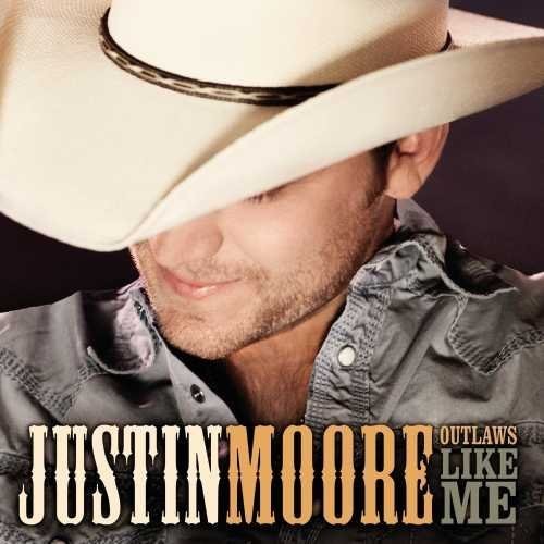 Moore, Justin: Outlaws Like Me