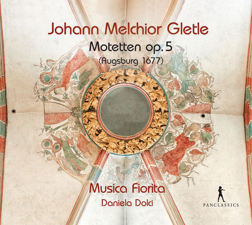 Gletle / Musica Fiorita / Dolci, Daniela: Johann Melchior Gletle: Motets, Op. 5