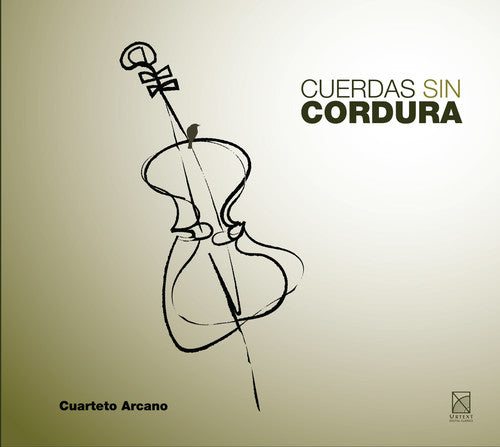 Alberro / Cuarteto Arcano: Cuerdas Sin Cordura