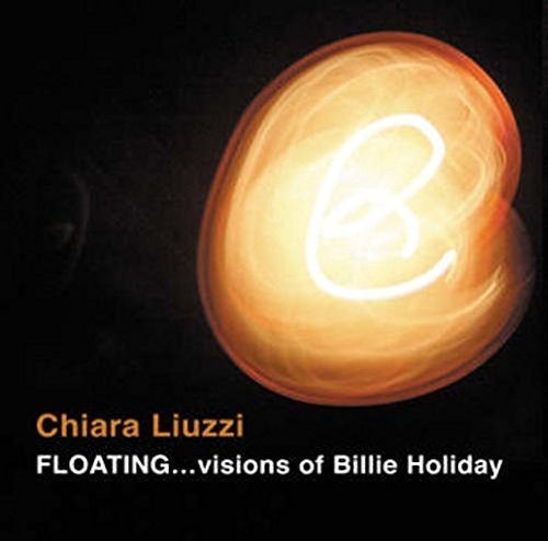 Liuzzi, Chiara: Floating...Visions of Billie Holiday