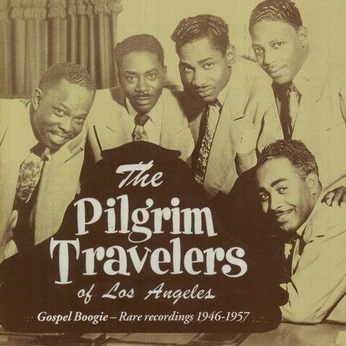 Pilgrim Travelers: Gospel Boogie - Rare Recordings 1946-1957