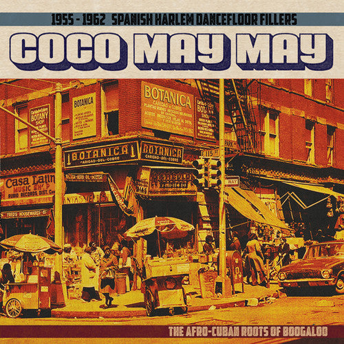 Coco May May: 1955-1962 Spanish Harlem Dance / Var: Coco May May: 1955-1962 Spanish Harlem Dancefloor Fillers - The Afro-Cuban Roots of Boogaloo