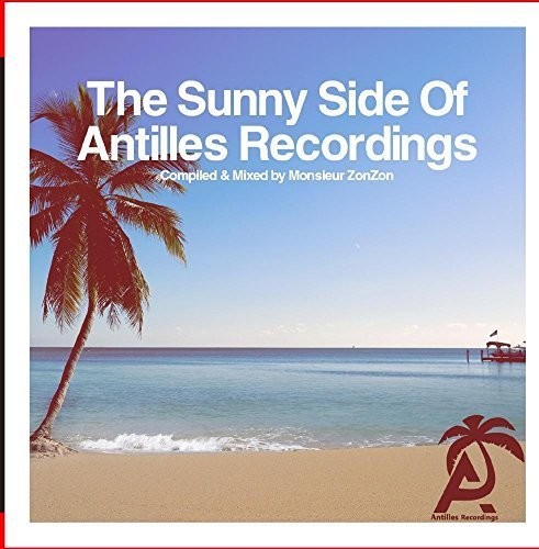 Sunny Side of Antilles Recordings - Compiled / Var: The Sunny Side Of Antilles Recordings - Compiled & Mixed by MonsieurZonZon