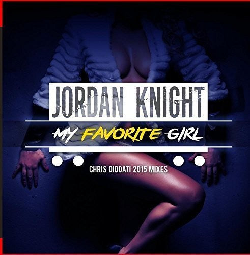 Knight, Jordan: My Favorite Girl (Chris Diodati 2015 Mixes)