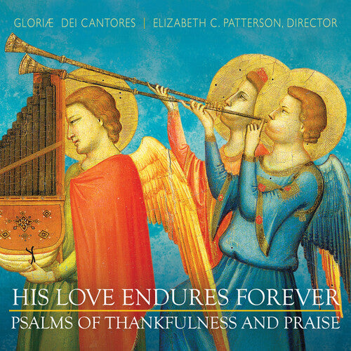 Stanford / Gloriae Dei Cantores / Patterson: His Love Endures Forever: Thankfulness & Praise