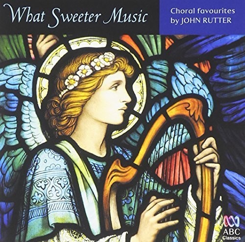 Rutter, John: What Sweeter Music: Choral Music By John Rutter