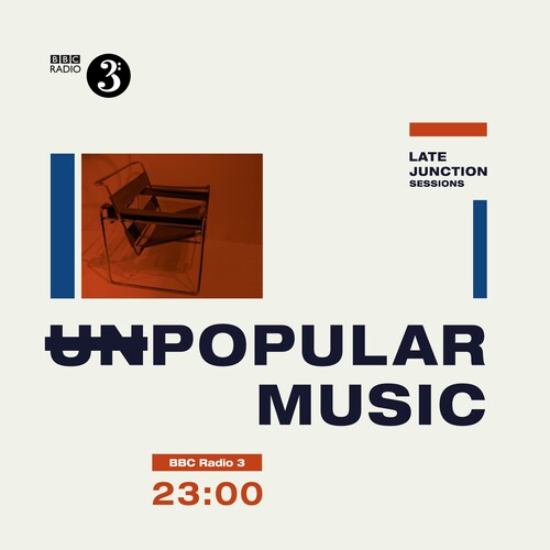 BBC Late Junction Sessions: Unpopular Music / Var: Bbc Late Junction Sessions: Unpopular Music / Var