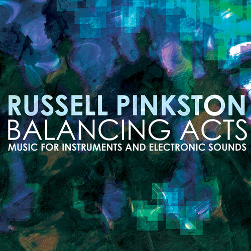 Pinkston / Pinkston / Texas Qua-Tro / Tsang / Vale: Balancing Acts - Music for Instruments & Electronic Sounds