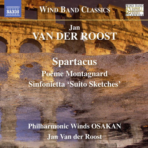 Van Der Roost / Philharmonic Winds Osakan: Jan Van der Roost: Spartacus - Poeme Montagnard - Sinfonietta 'SuitoSketches'