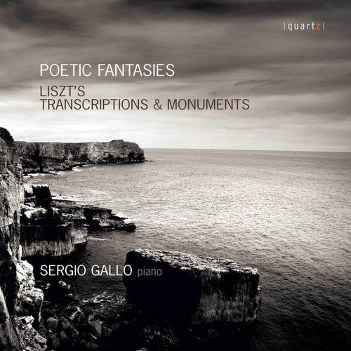 Liszt / Gallo, Sergio: Poetic Fantasies: Transcriptions and Monuments