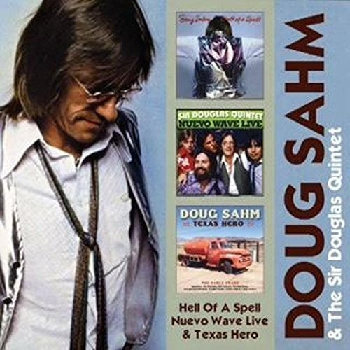 Sahm, Doug & Sir Douglas Quintet: Hell of a Spell/ Nuevo Wave Live/ Texas Hero