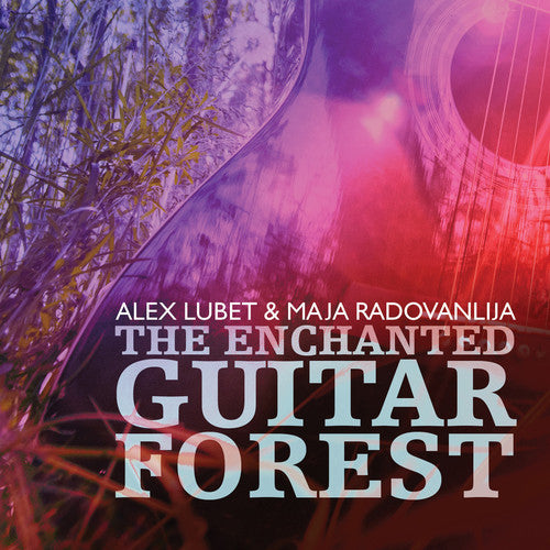 Alex Lubet / Radovanlija: Alex Lubet, Maja Radovanlija & Isachaar Miron- The Enchanted GuitarForest