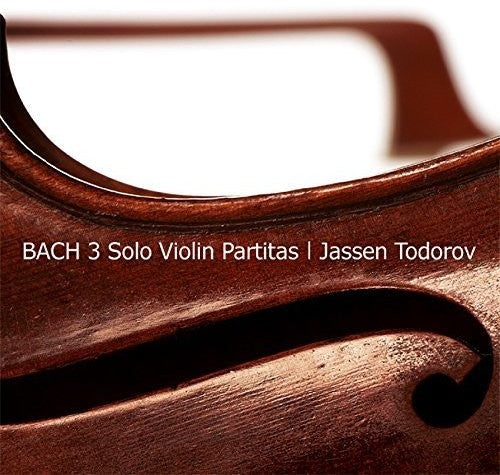 Bach / Todorov, Jassen: Bach: Three Solo Violin Partitas