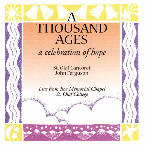 St. Olaf Cantorei & Ferguson, John Conductor: A Thousand Ages: A Celebration of Hope