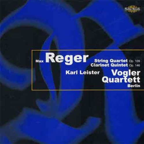 Reger / Leister / Vogler: String Quartet Op 109 / Clarinet Quintet Op 146