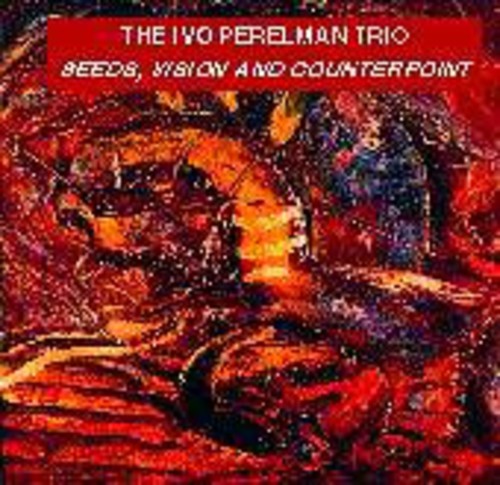 Perelman, Ivo: Seeds, Vision and Counterpoint