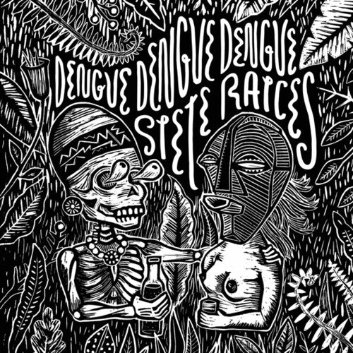 Dengue Dengue Dengue: Siete Raices