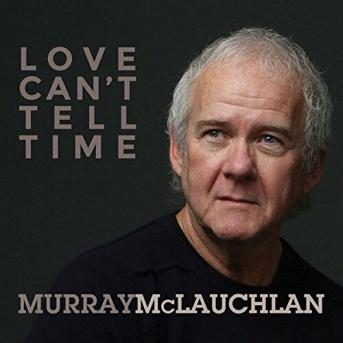 McLauchlan, Murray: Love Can't Tell Time