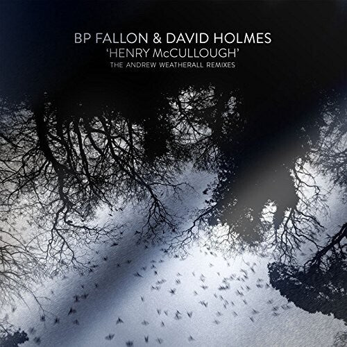 Bp Fallon / Holmes, David: Henry Mccullough Andrew Weatherhall Remixes