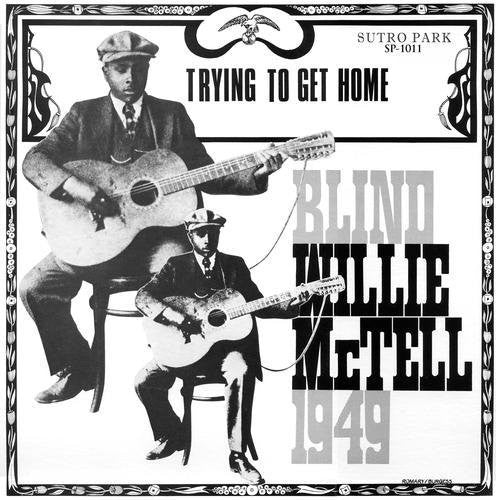McTell, Blind Willie: Trying to Get Home