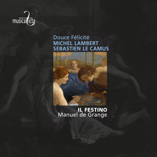 Camus / Lambert / Il Festino / Manuel De Grange: Douce FElicitE Lambert & Le Camus: Airs de cour