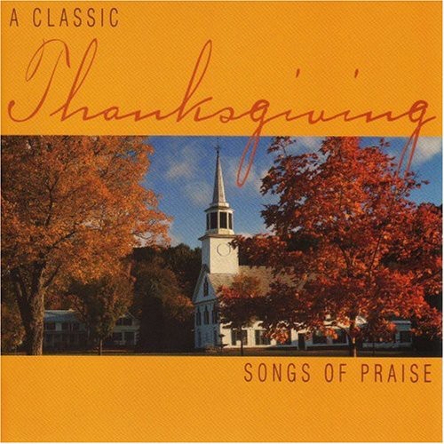 Classic Thanksgiving: Songs of Praise / Various: Classic Thanksgiving: Songs of Praise / Various