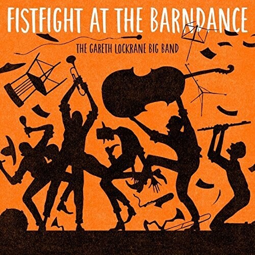 Gareth Lockrane Big Band: Fist Fight at the Barn Dance