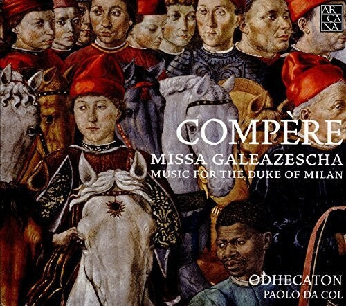 Compere / Odhecaton: Missa Galeazescha