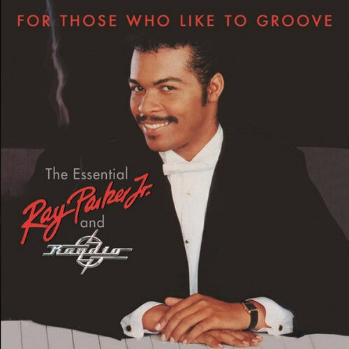 Parker, Ray Jr: For Those Who Like To Groove: Essential Ray Parker Jr & Raydio: 40thAnniversary Collection