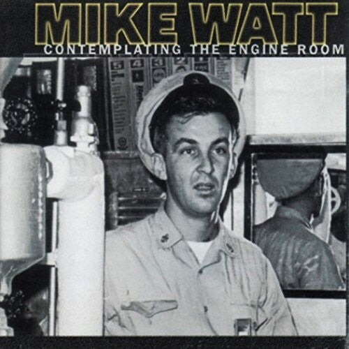 Watt, Mike: Contemplating The Engine Room