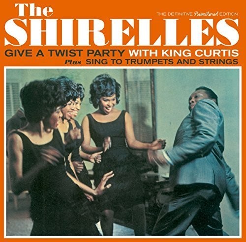 Shirelles: Give a Twist Party with King Curtis / Sing to