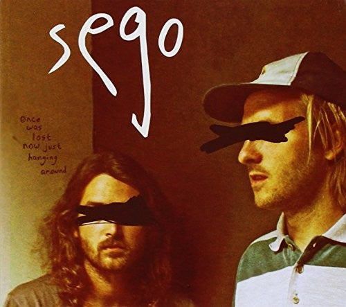 Sego: Once Was Lost Now Just Hanging Around