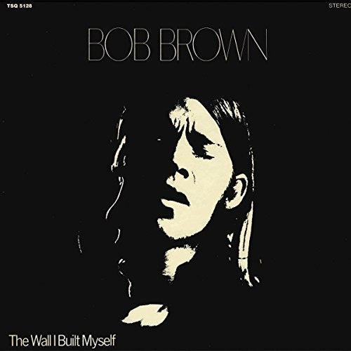 Brown, Bob: The Wall I Built Myself