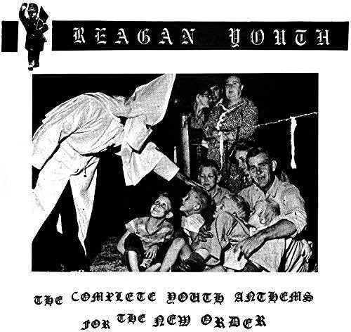 Reagan Youth: Complete Youth Anthems for the New Order