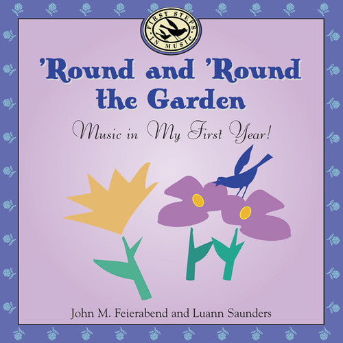 Feierabend, John M. / Saunders, Luann: Round & Round the Garden: Music in My First Year