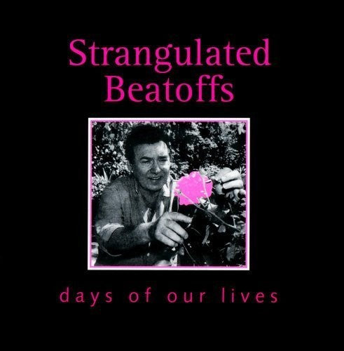 Strangulated Beatoffs: Days Of Our Lives