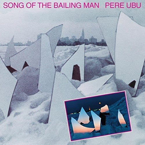 Pere Ubu: Song of the Bailing Man