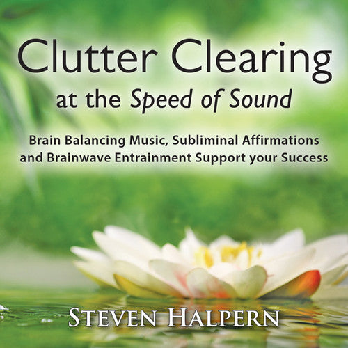 Halpern, Steven: Clutter Clearing at the Speed of Sound