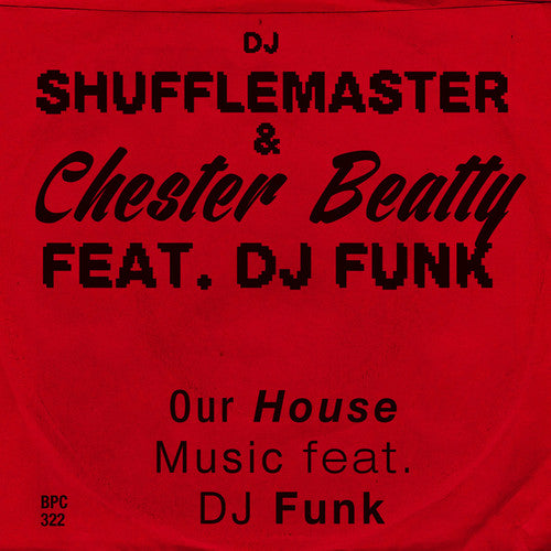 DJ Shufflemaster & Beatty, Chester: Our House Music Feat. DJ Funk