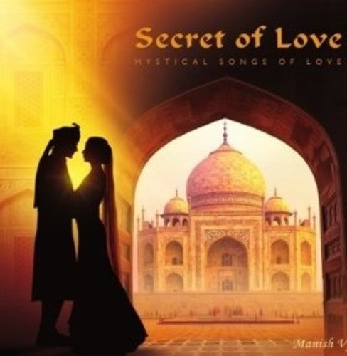 Vyas, Manish: Secret Of Love: Mystical Songs Of Love