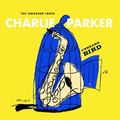 Parker, Charlie: Unheard Bird: The Unissued Takes