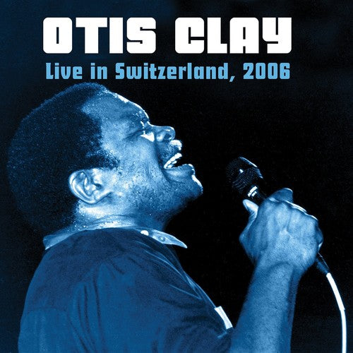 Clay, Otis: Live In Switzerland 2006