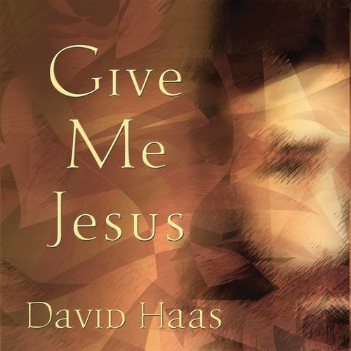 Haas, David: Give Me Jesus