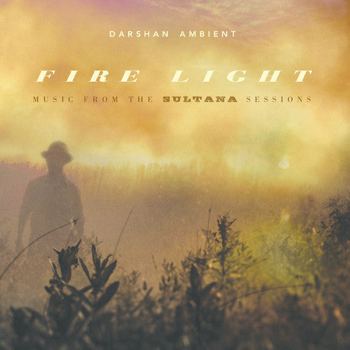 Darshan Ambient: Fire Light: Music From The Sultana Sessions