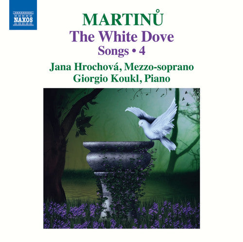 Martinu, Bohuslav / Koukl, Giorgio: Martinu: The White Dove - Songs 4