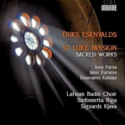 Esenvalds, Eiks / Ezeriete, Ieva / Paegle, Liga: Eiks Esenvalds: St. Luke Passion & Sacred Works