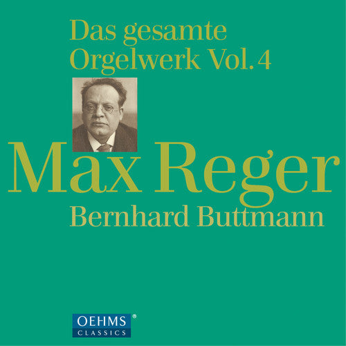 Reger, Max / Buttmann, Bernhard: Reger: Complete Organ Works 4