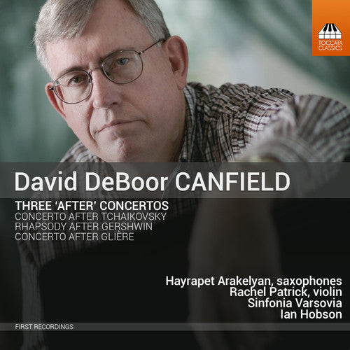 Canfield, David / Arakelyan, Hayrapet: David Deboor Canfield: Three After Concertos